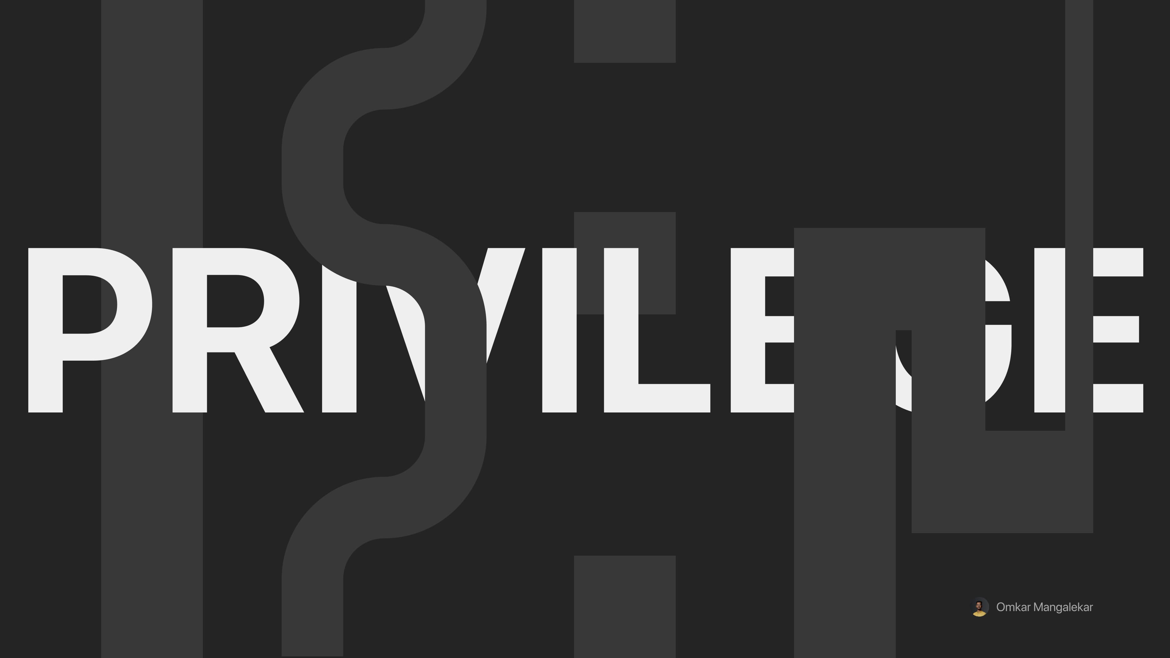 What's a privilege for you?